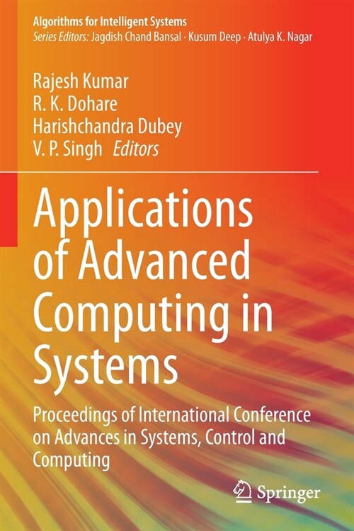 Applications of Advanced Computing in Systems: Proceedings of International Conference on Advances in Systems, Control and Computing (Paperback)