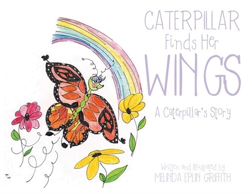 Caterpillar Finds Her Wings: A Caterpillars Story (Paperback)