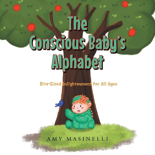 The Conscious Babys Alphabet: Bite-Sized Enlightenment for All Ages (Moms Choice Award Winner) (Paperback)
