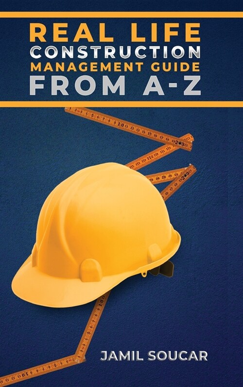 Real Life Construction Management Guide From A - Z (Hardcover)