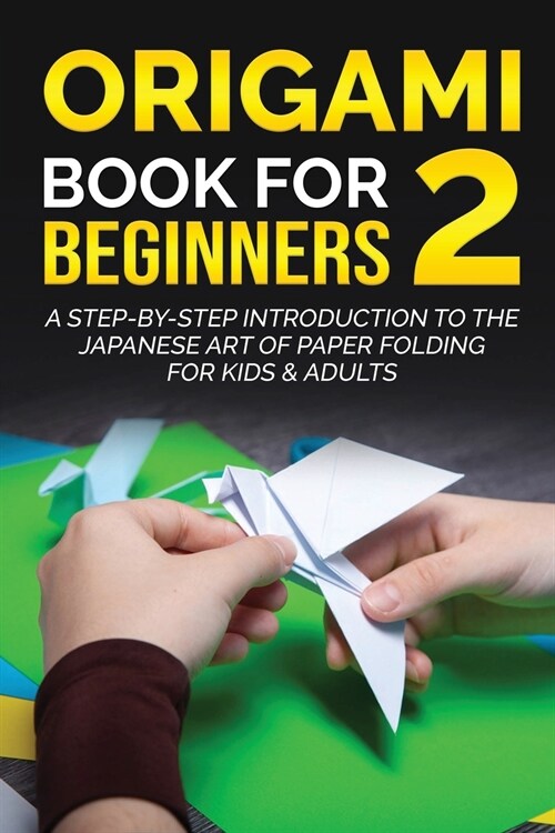 Origami Book for Beginners 2: A Step-by-Step Introduction to the Japanese Art of Paper Folding for Kids & Adults (Paperback)