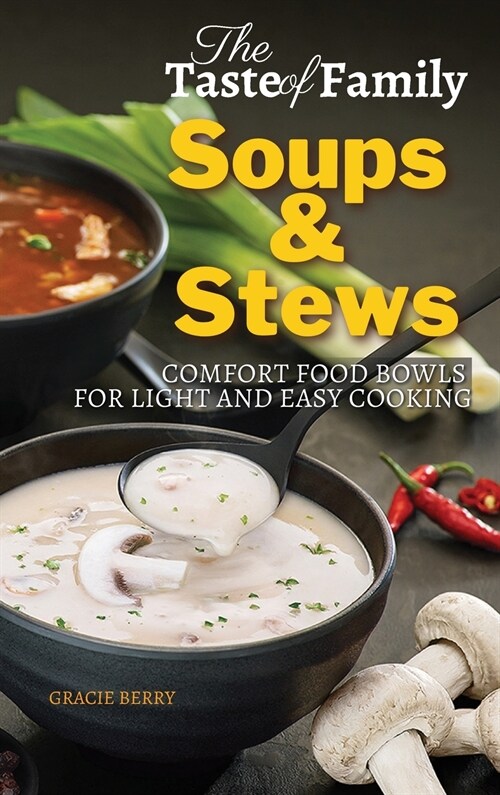 The Taste of Family Soups and Stews: Comfort Food Bowls for Light and Easy Cooking (Hardcover, 2022 Hc Color)
