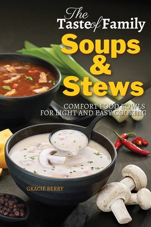 The Taste of Family Soups and Stews: Comfort Food Bowls for Light and Easy Cooking (Paperback, 2022 Ppb Color)