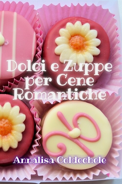 Dolci e Zuppe per Cene Romantiche (Paperback)