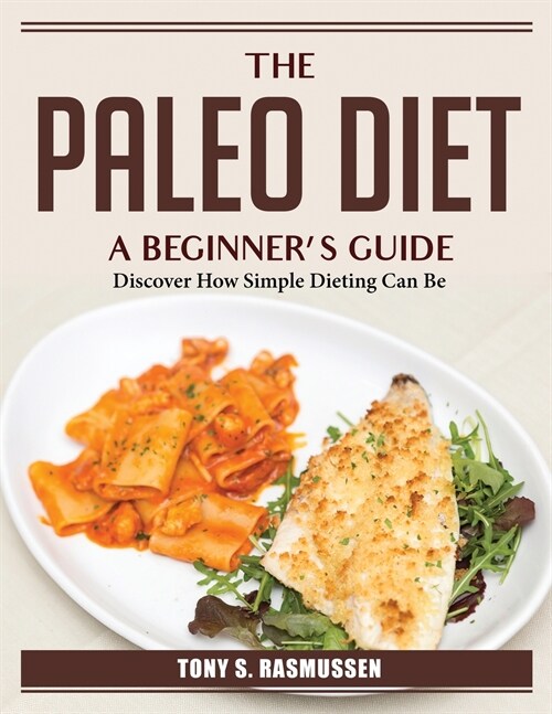 The Paleo Diet: Discover How Simple Dieting Can Be (Paperback)