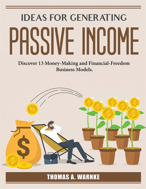 Ideas for generating passive income: Discover 13 Money-Making (Paperback)