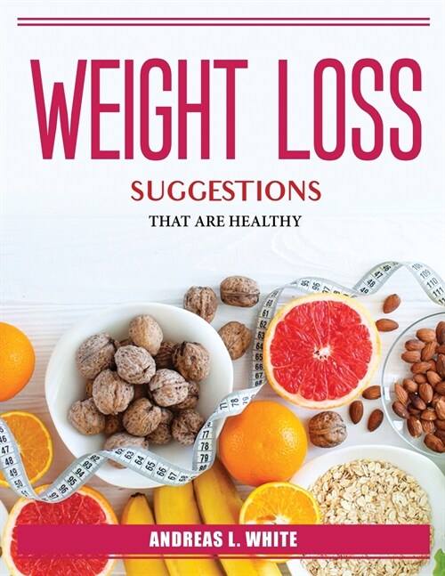 WEIGHT LOSS SUGGESTIONS THAT ARE HEALTHY (Paperback)