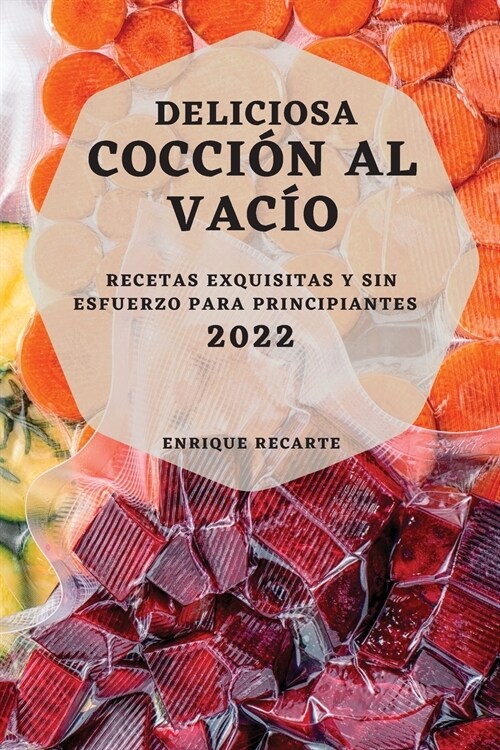 Deliciosa Cocci? Al Vac? 2022: Recetas Exquisitas Y Sin Esfuerzo Para Principiantes (Paperback)