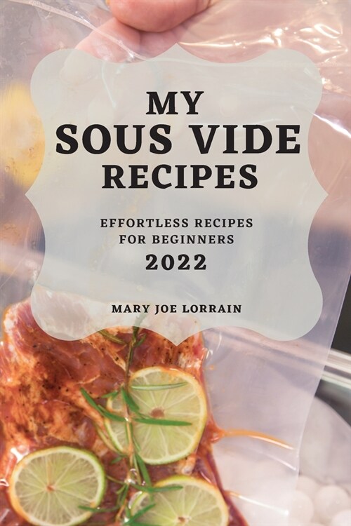 My Sous Vide Recipes 2022: Effortless Recipes for Beginners (Paperback)