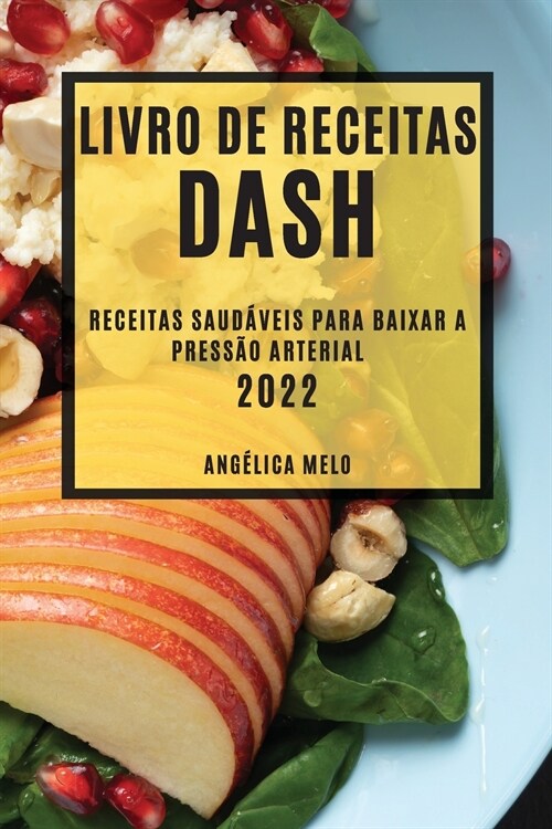 Livro de Receitas Dash 2022: Receitas Saud?eis Para Baixar a Press? Arterial (Paperback)