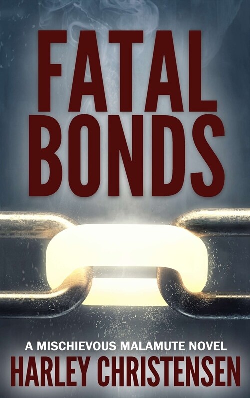 Fatal Bonds: (Mischievous Malamute Mystery Series Book 6) (Hardcover)