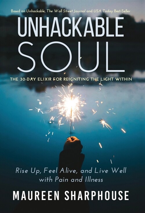 Unhackable Soul: Rise Up, Feel Alive, and Live Well with Pain and Illness (Hardcover)