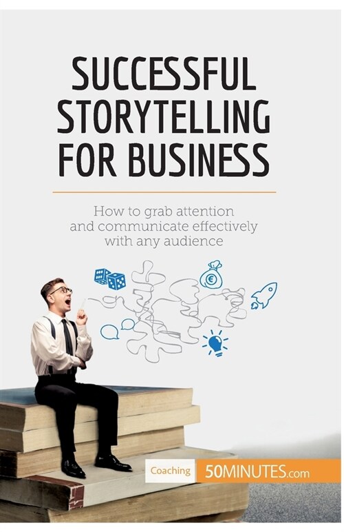 Successful Storytelling for Business: How to grab attention and communicate effectively with any audience (Paperback)