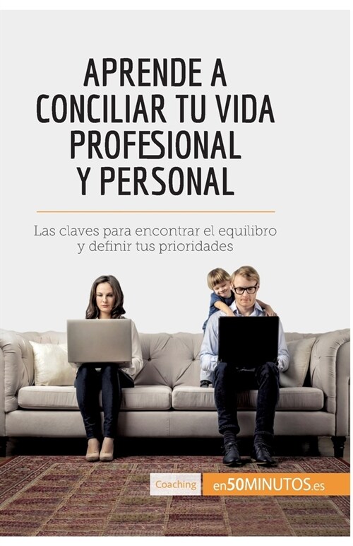 Aprende a conciliar tu vida profesional y personal: Las claves para encontrar el equilibro y definir tus prioridades (Paperback)