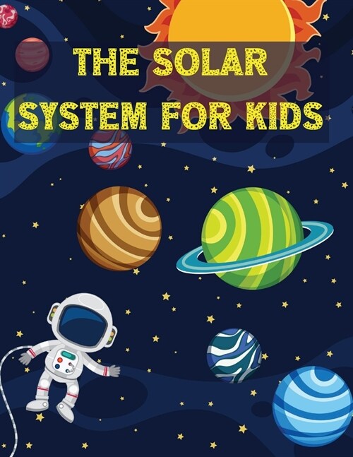 The Solar System For Kids: All About the Solar System for Kids Ages 7-12 (Paperback)