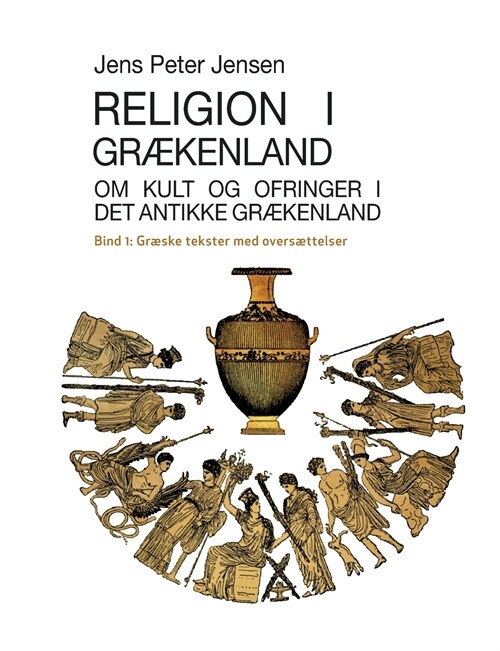 Religion i Gr?enland - Om kult og ofringer i det antikke Gr?enland: Gr?ke tekster med overs?telser (Paperback)