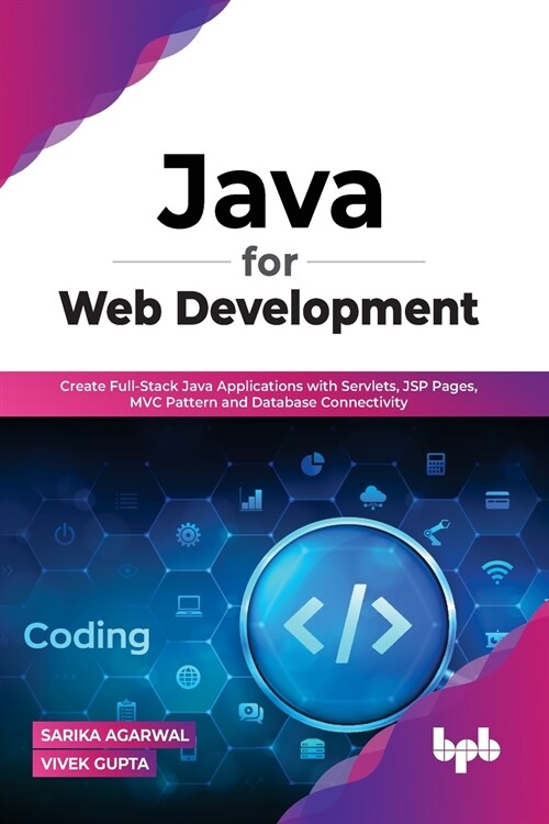 Java for Web Development: Create Full-Stack Java Applications with Servlets, JSP Pages, MVC Pattern and Database Connectivity (Paperback)