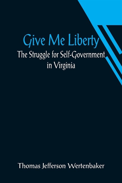 Give Me Liberty: The Struggle for Self-Government in Virginia (Paperback)