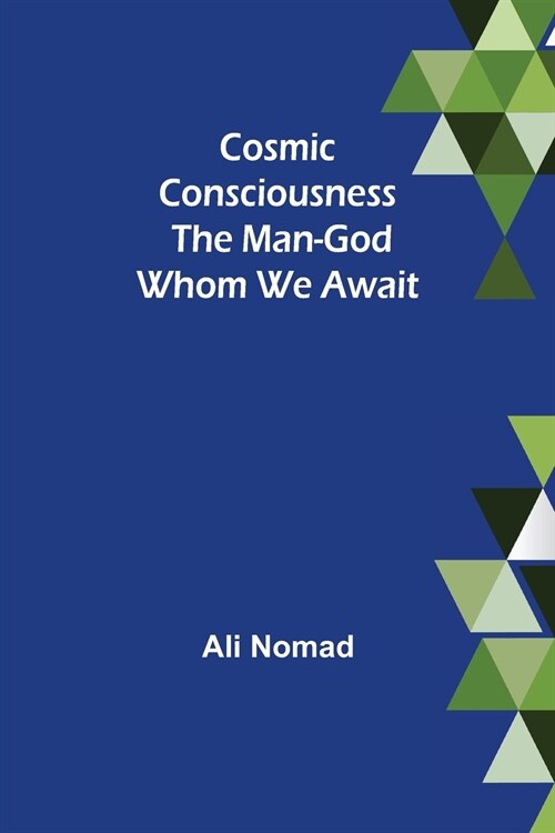 Cosmic Consciousness: The Man-God Whom We Await (Paperback)