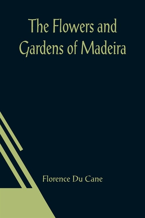 The Flowers and Gardens of Madeira (Paperback)