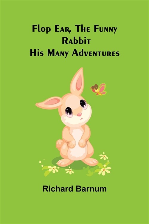 Flop Ear, the Funny Rabbit His Many Adventures (Paperback)