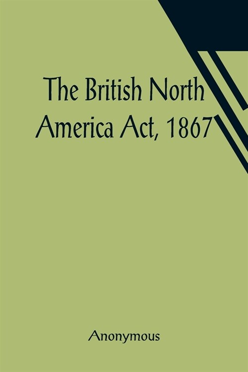 The British North America Act, 1867 (Paperback)
