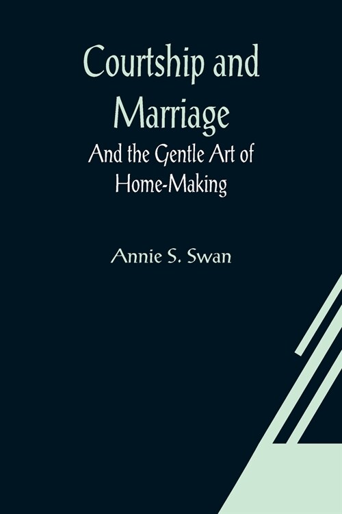 Courtship and Marriage; And the Gentle Art of Home-Making (Paperback)