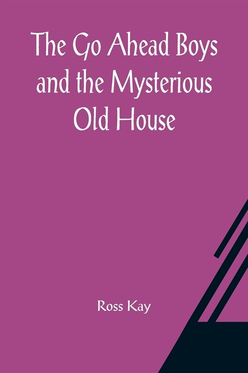 The Go Ahead Boys and the Mysterious Old House (Paperback)