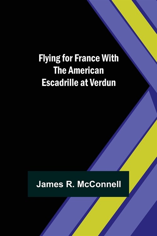 Flying for France With the American Escadrille at Verdun (Paperback)