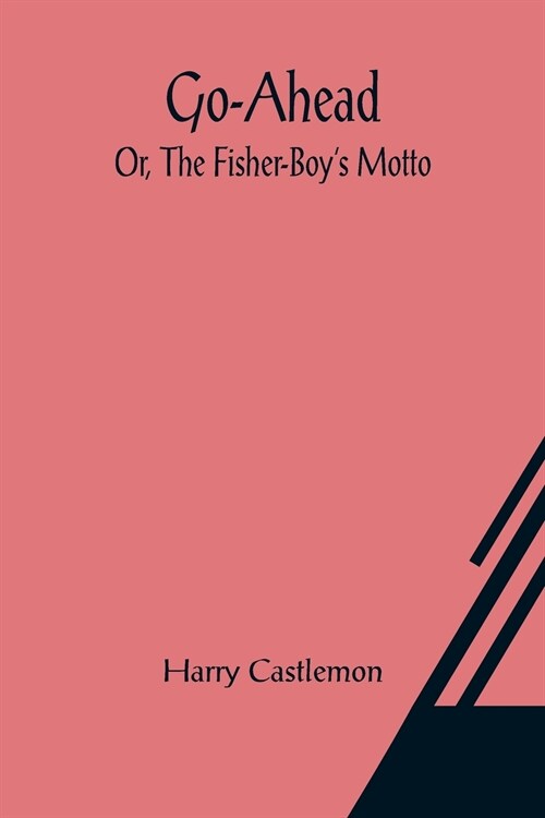 Go-Ahead; Or, The Fisher-Boys Motto (Paperback)