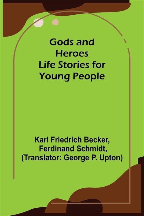 Gods and Heroes; Life Stories for Young People (Paperback)