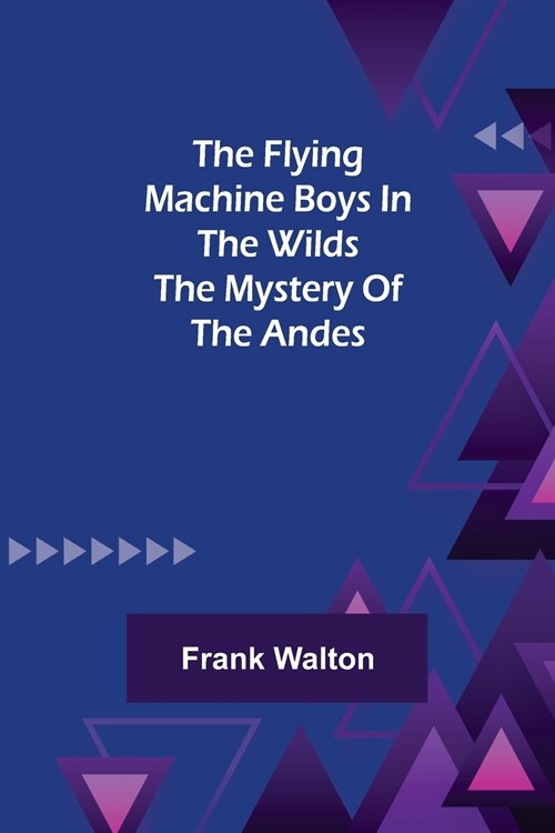The Flying Machine Boys in the Wilds The Mystery of the Andes (Paperback)