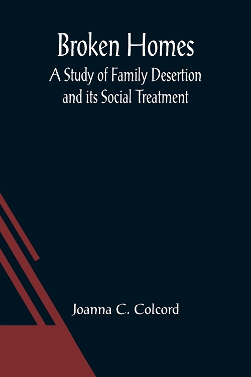 Broken Homes: A Study of Family Desertion and its Social Treatment (Paperback)