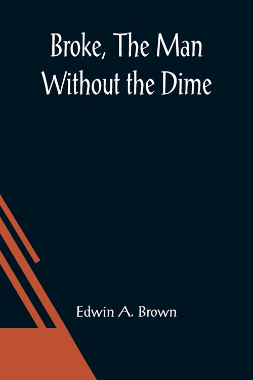 Broke, The Man Without the Dime (Paperback)