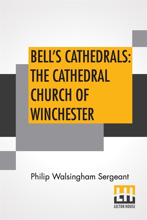 Bells Cathedrals: The Cathedral Church Of Winchester: A Description Of Its Fabric And A Brief History Of The Episcopal See (Paperback)