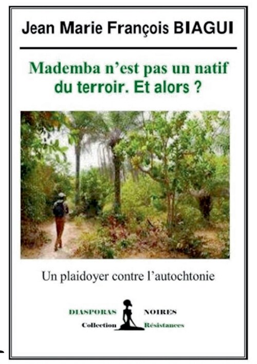 Mademba nest pas un natif du terroir et alors ?: Un plaidoyer contre lautochtonie (Paperback)