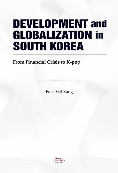 Development and globalization in South Korea : from financial crisis to K-pop