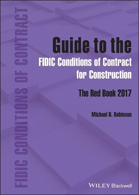 Guide to the FIDIC Conditions of Contract for Construction : The Red Book 2017 (Hardcover)