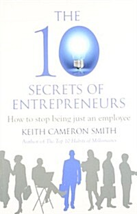 The 10 Secrets of Entrepreneurs : How to Stop Being Just an Employee (Paperback)