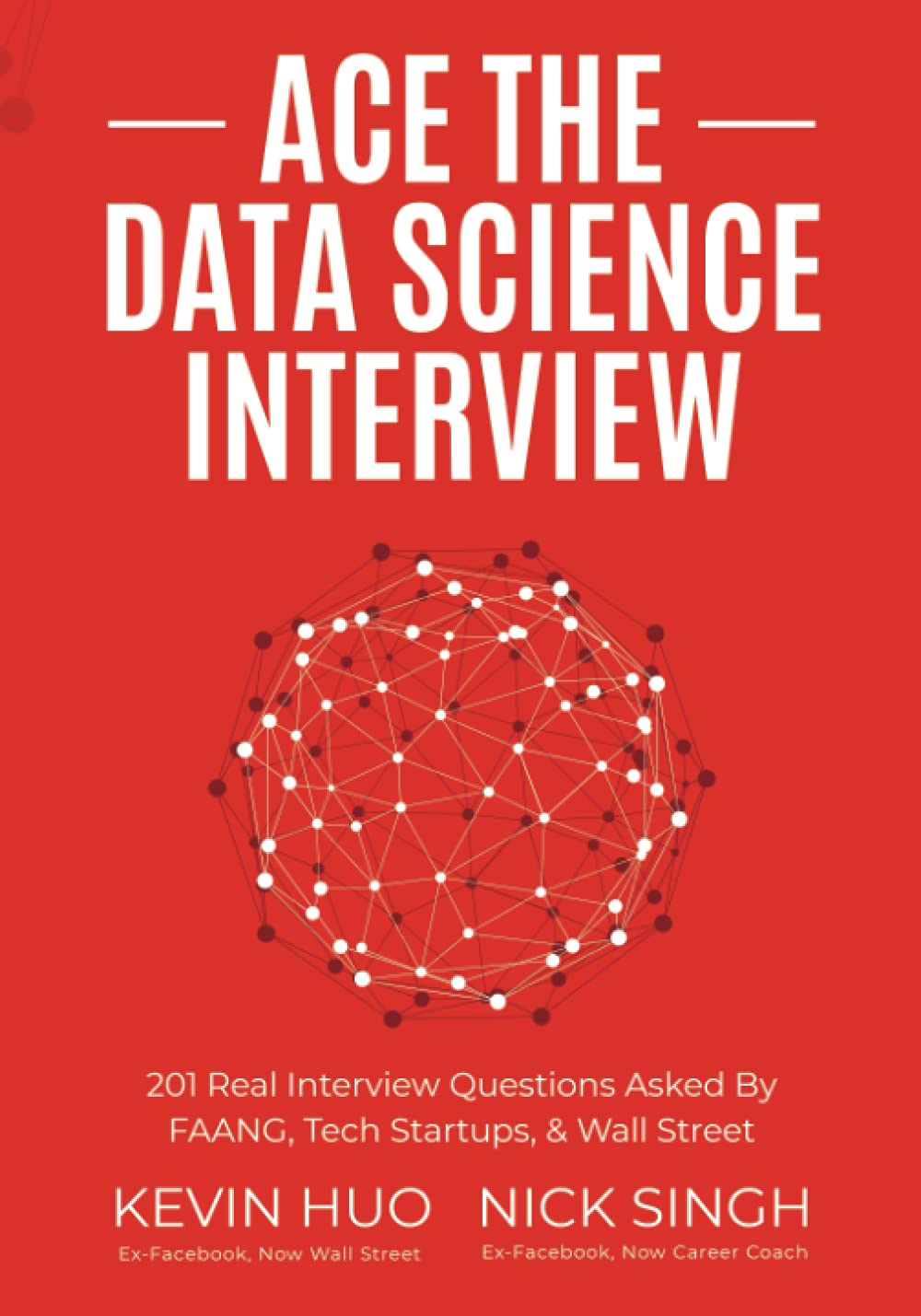 Ace the Data Science Interview: 201 Real Interview Questions Asked By FAANG, Tech Startups, & Wall Street (Paperback)