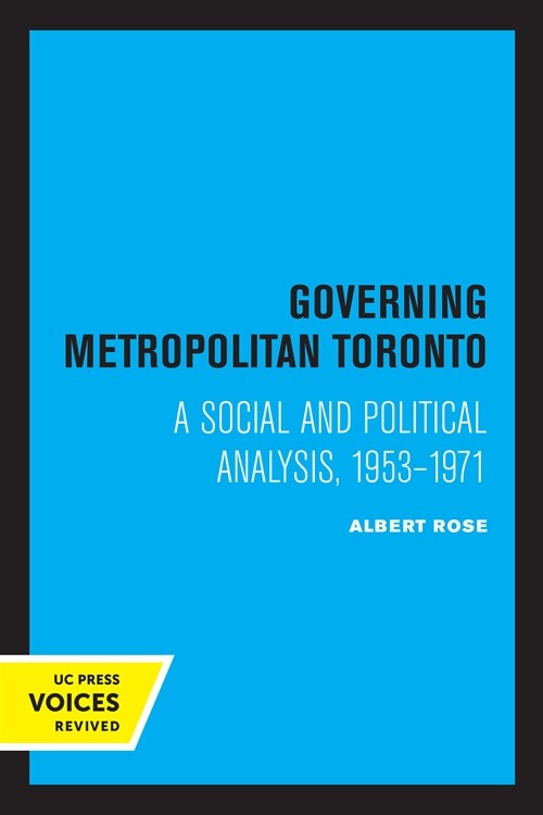 Governing Metropolitan Toronto: A Social and Political Analysis, 1953 - 1971 (Paperback)