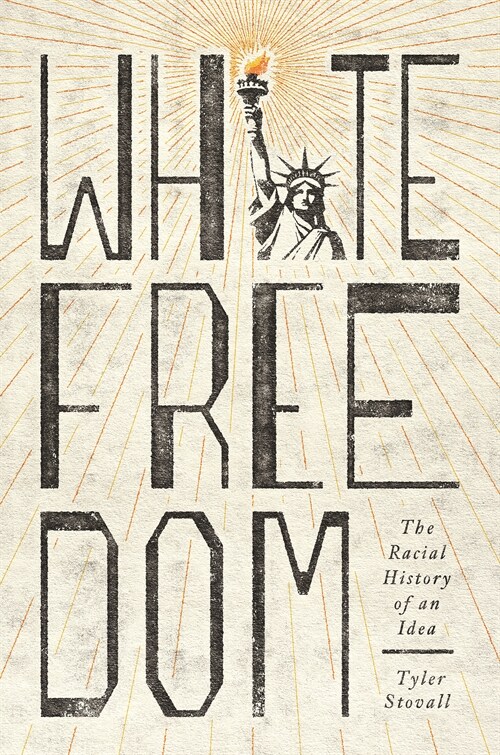 White Freedom: The Racial History of an Idea (Paperback)