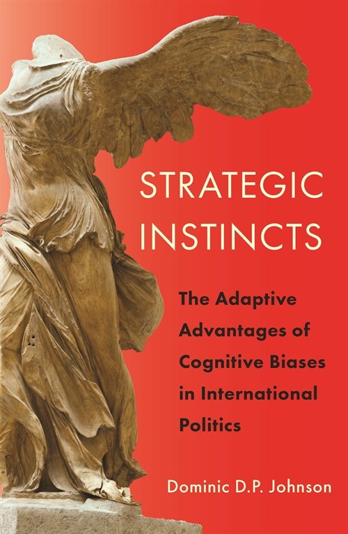 Strategic Instincts: The Adaptive Advantages of Cognitive Biases in International Politics (Paperback)