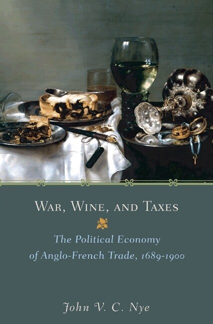 War, Wine, and Taxes: The Political Economy of Anglo-French Trade, 1689-1900 (Paperback)