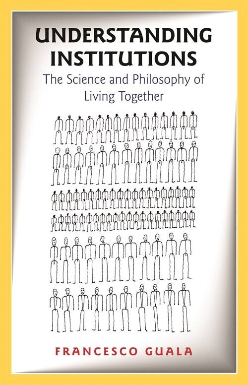 Understanding Institutions: The Science and Philosophy of Living Together (Paperback)
