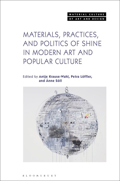 Materials, Practices, and Politics of Shine in Modern Art and Popular Culture (Paperback)