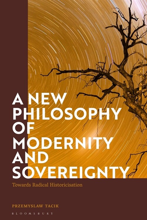 A New Philosophy of Modernity and Sovereignty : Towards Radical Historicisation (Paperback)