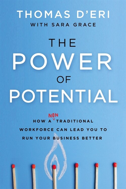 The Power of Potential: How a Nontraditional Workforce Can Lead You to Run Your Business Better (Hardcover)