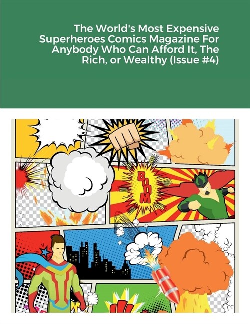 The Worlds Most Expensive Superheroes Comics Magazine For Anybody Who Can Afford It, The Rich, or Wealthy (Issue #4) (Paperback)
