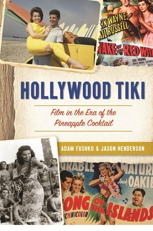 Hollywood Tiki: Film in the Era of the Pineapple Cocktail (Paperback)